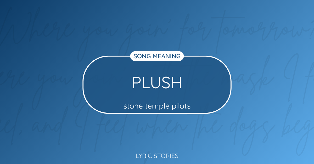 “Plush” Lyrics Meaning (Stone Temple Pilots)
