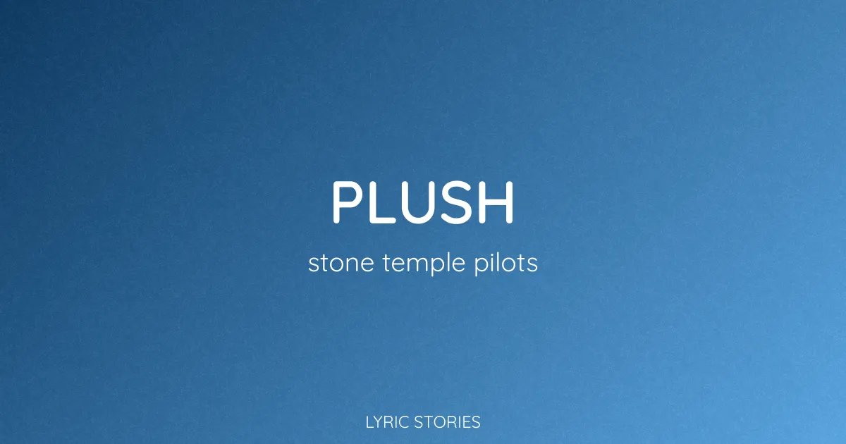 Plush Song Meaning (Stone Temple Pilots Lyrics Explained)
