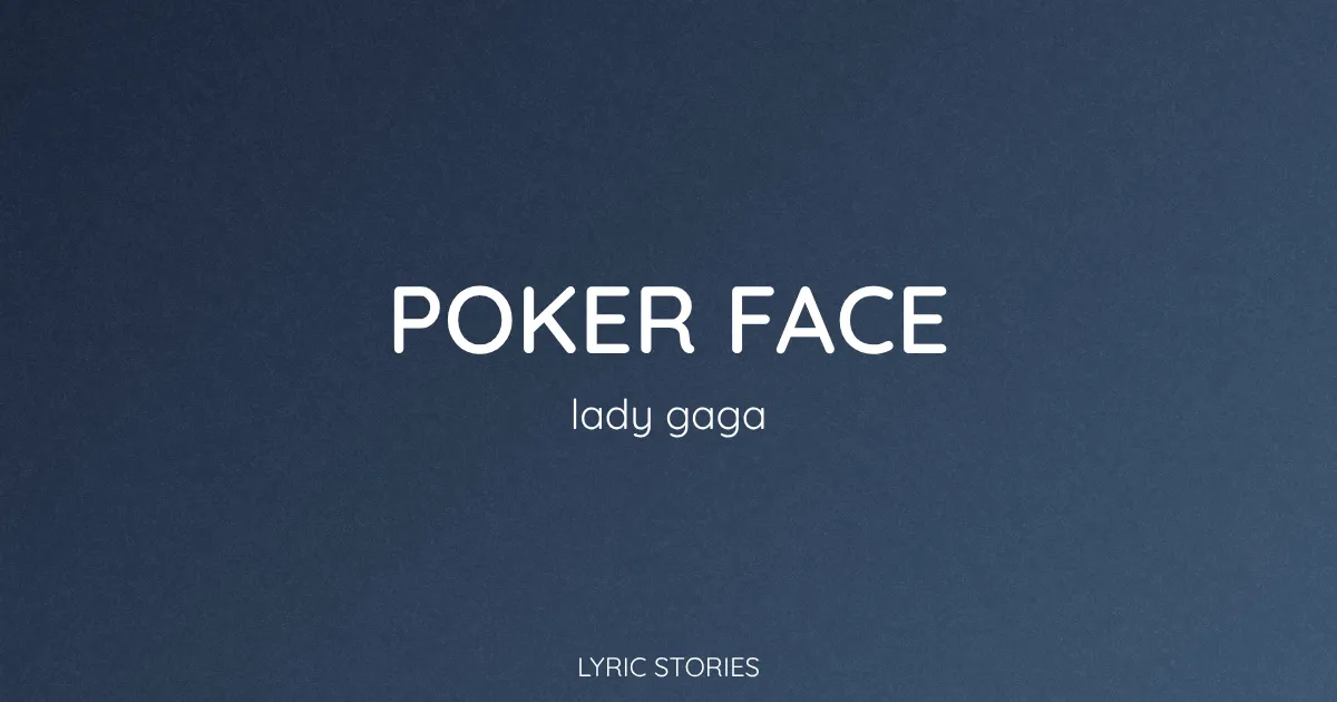 “Poker Face” Lyrics Meaning (Lady Gaga)
