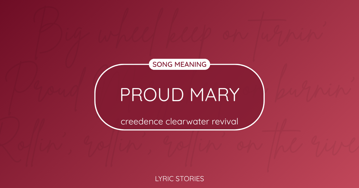 “Proud Mary” Lyrics Meaning (Creedence Clearwater Revival)