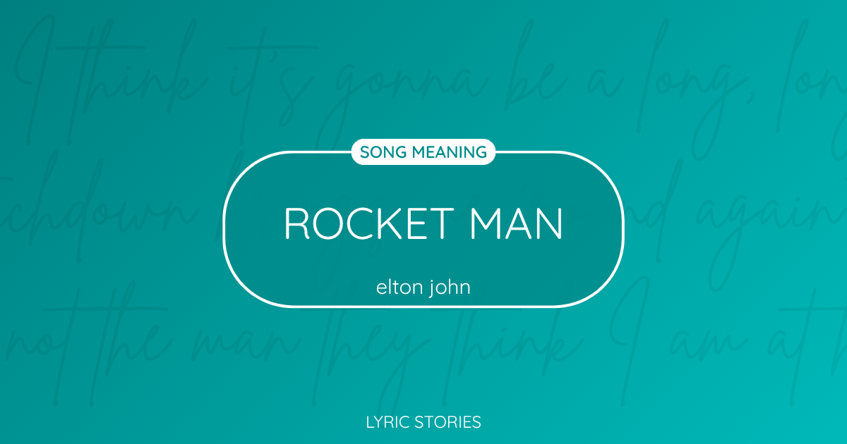 “Rocket Man” Lyrics Meaning (Elton John)