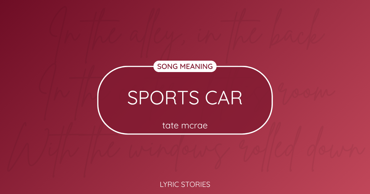 “Sports Car” Lyrics Meaning (Tate McRae)