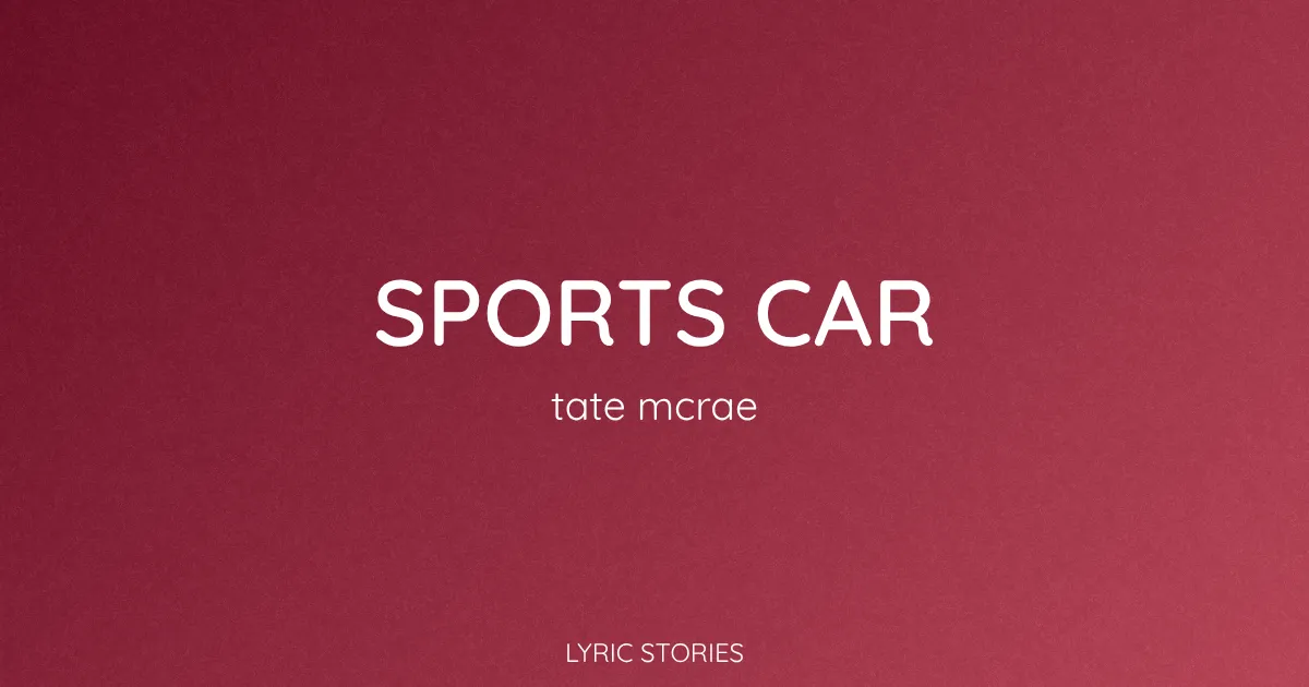 “Sports Car” Lyrics Meaning (Tate McRae)