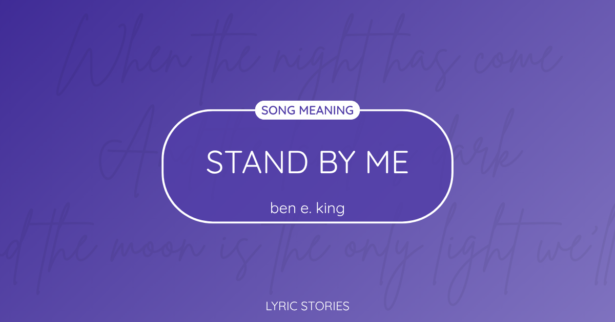 “Stand by Me” Lyrics Meaning (Ben E. King)