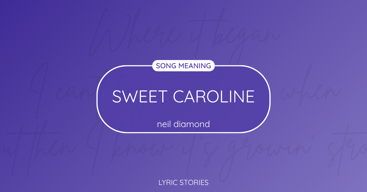 “Sweet Caroline” Lyrics Meaning (Neil Diamond)