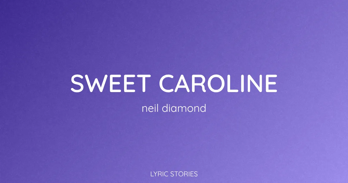  Sweet Caroline Lyrics Meaning Neil Diamond s Iconic Song