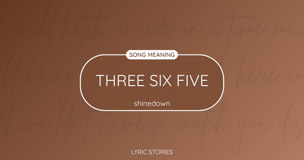 “Three Six Five” Lyrics Meaning (Shinedown)