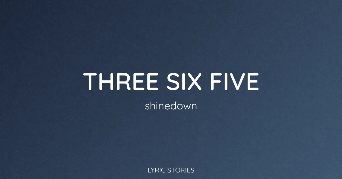 “Three Six Five” Lyrics Meaning (Shinedown)