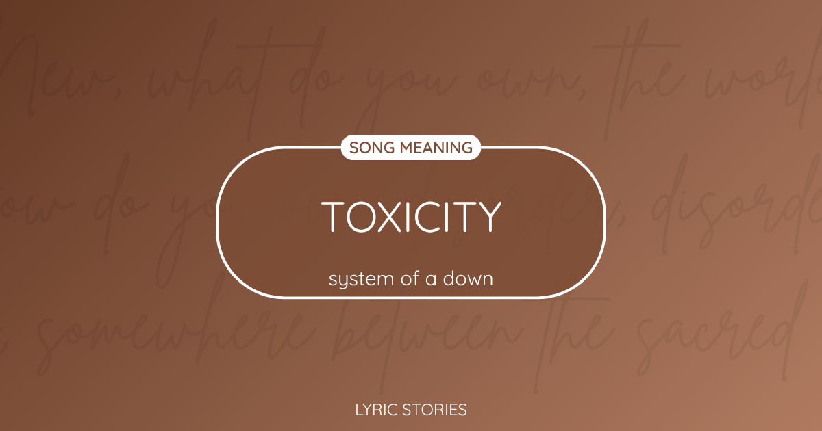 “Toxicity” Lyrics Meaning (System of a Down)