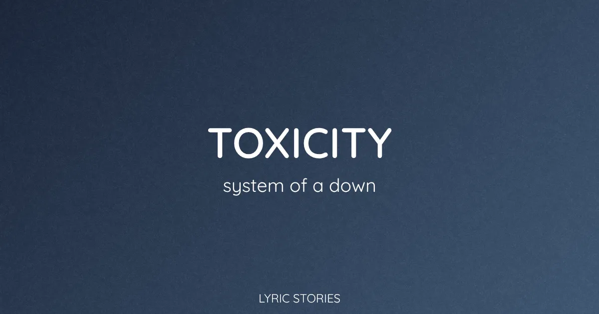 “Toxicity” Lyrics Meaning (System of a Down)
