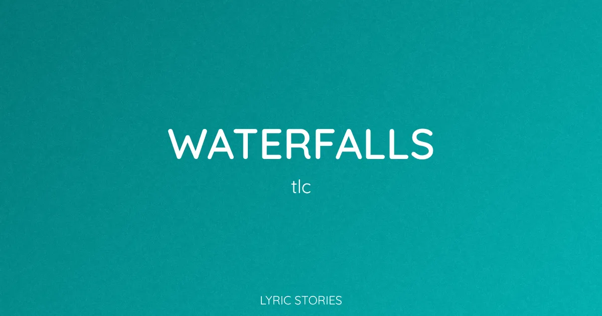 “Waterfalls” Lyrics Meaning (TLC)