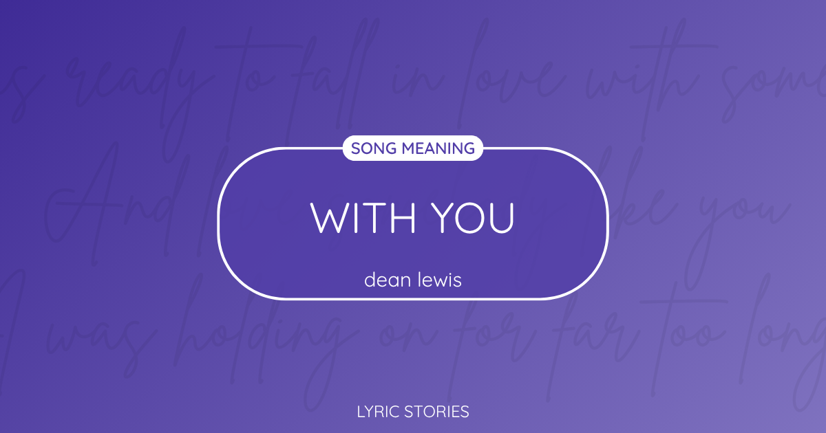 “With You” Lyrics Meaning (Dean Lewis)