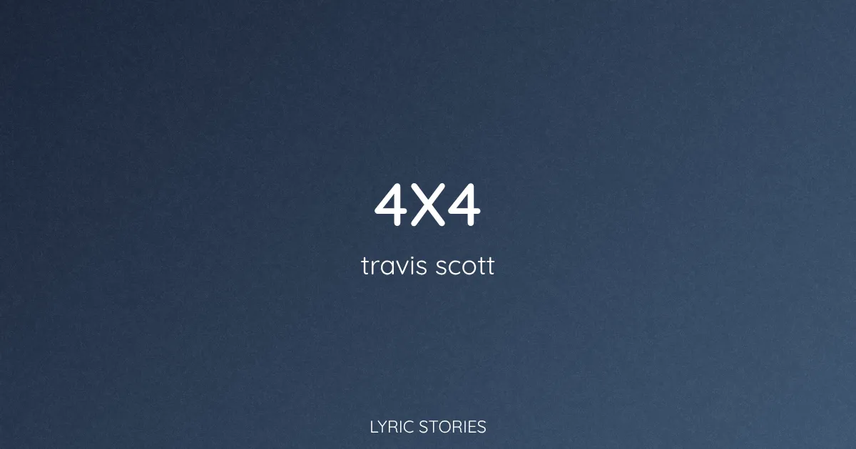 “4X4” Lyrics Meaning (Travis Scott)