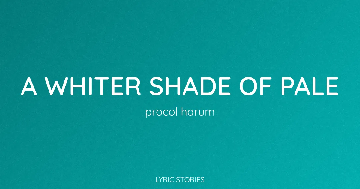 “A Whiter Shade of Pale” Lyrics Meaning (Procol Harum)