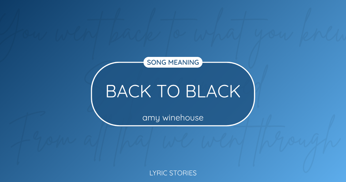 “Back to Black” Lyrics Meaning (Amy Winehouse)