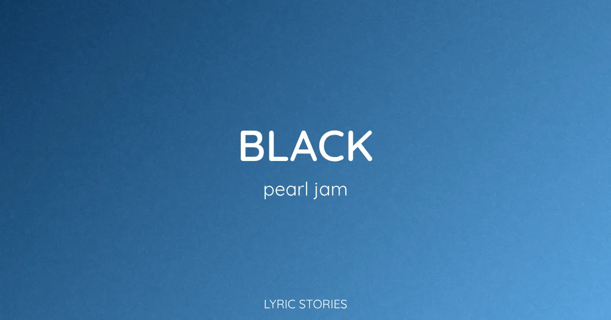 “Black” Lyrics Meaning (Pearl Jam)