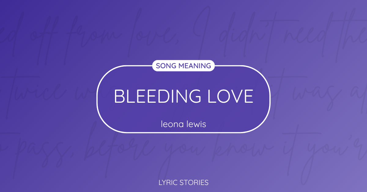 “Bleeding Love” Lyrics Meaning (Leona Lewis)