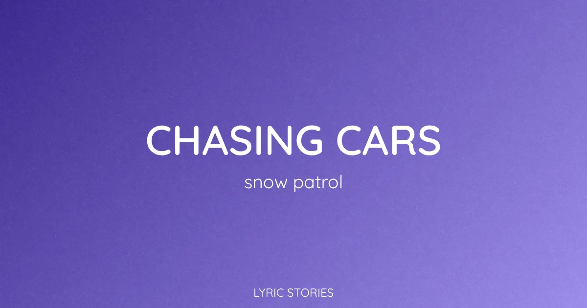 “Chasing Cars” Lyrics Meaning (Snow Patrol)