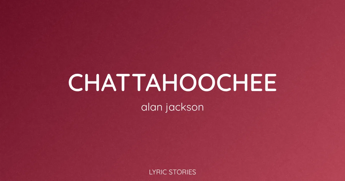 “Chattahoochee” Lyrics Meaning (Alan Jackson)