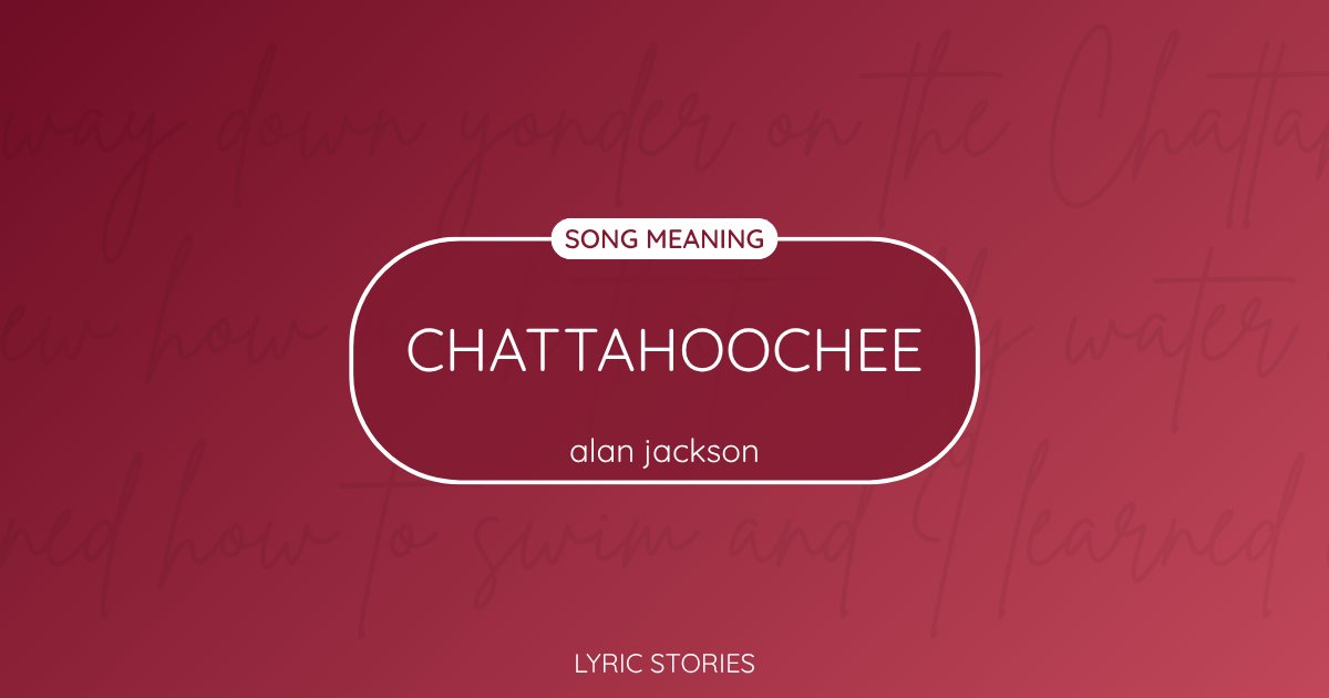 Chattahoochee Song Meaning - Lyrics Explained