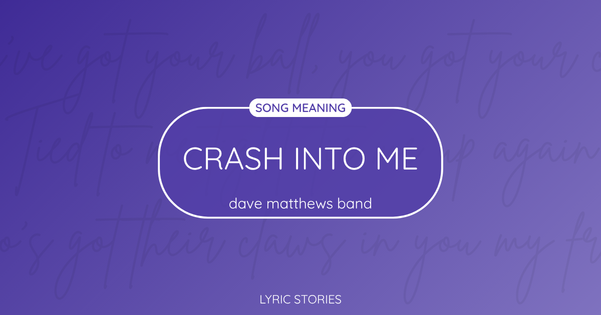 “Crash Into Me” Lyrics Meaning (Dave Matthews Band)