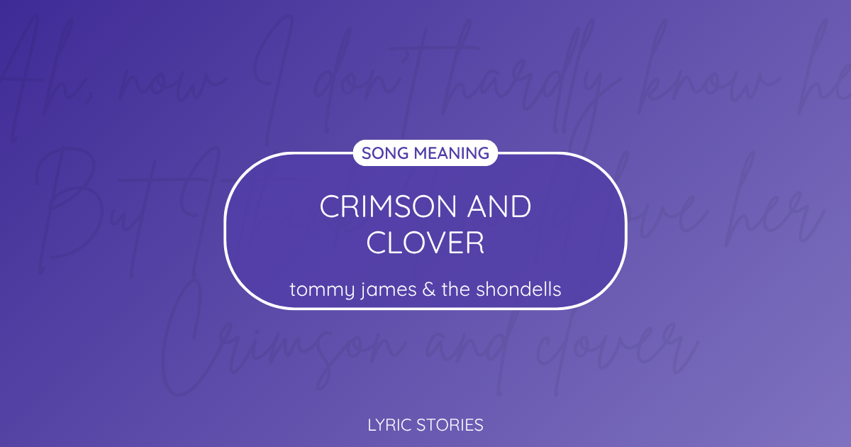 “Crimson and Clover” Lyrics Meaning (Tommy James and the Shondells)