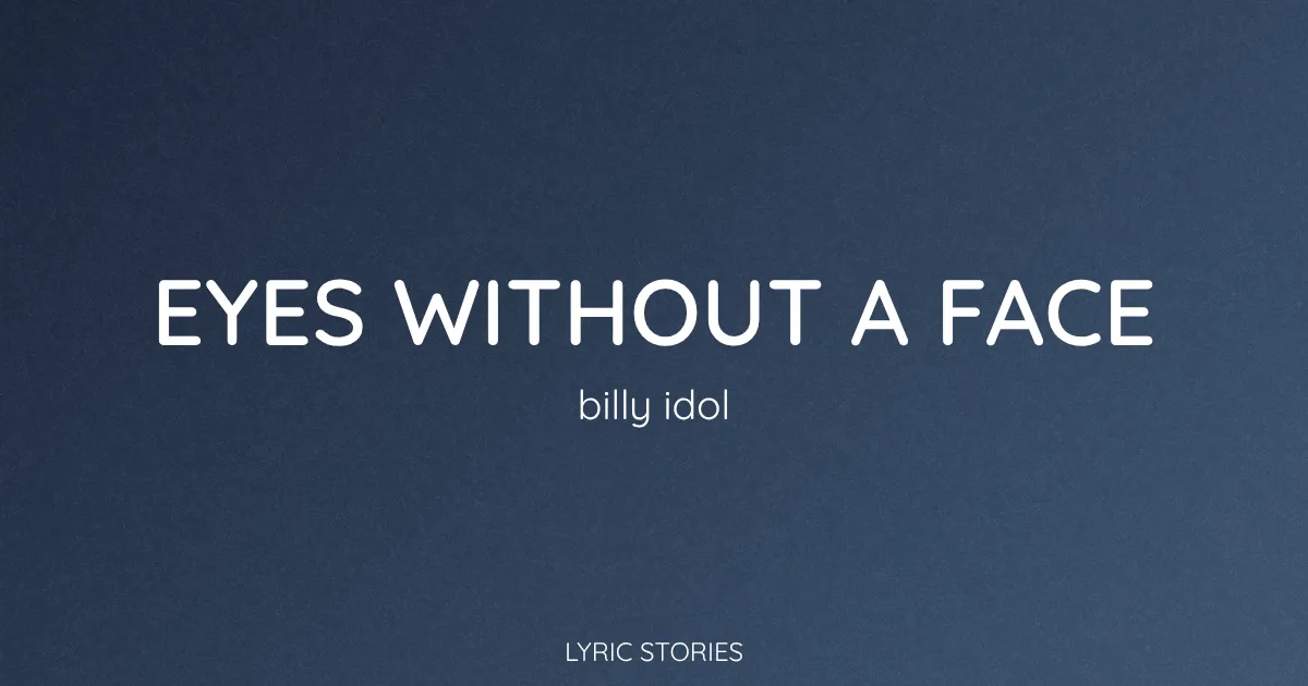 “Eyes Without a Face” Lyrics Meaning (Billy Idol)