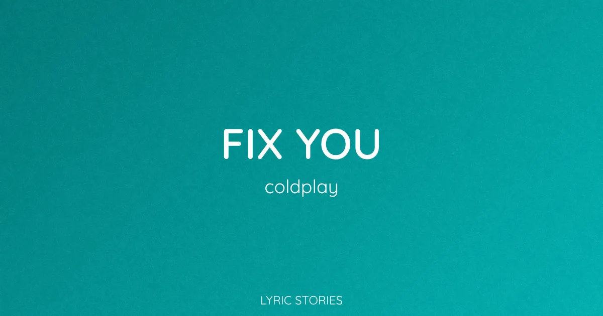 Fix You Song Meaning (Coldplay Lyrics Explained)