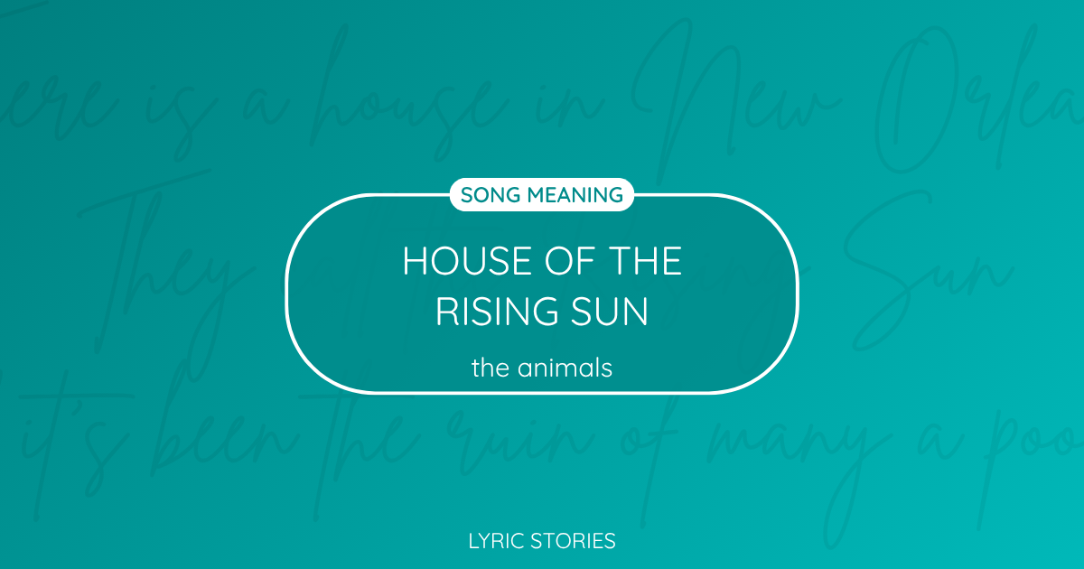 House Of The Rising Sun Song Meaning - Lyrics Explained