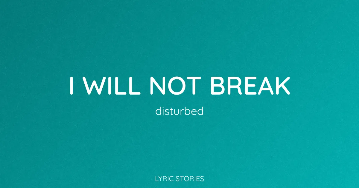 I Will Not Break Song Meaning (Disturbed Lyrics Explained)