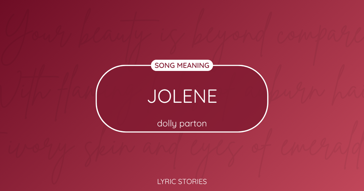 Jolene Song Meaning - Lyrics Explained
