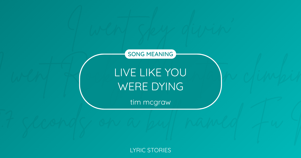 Live Like You Were Dying Song Meaning - Lyrics Explained
