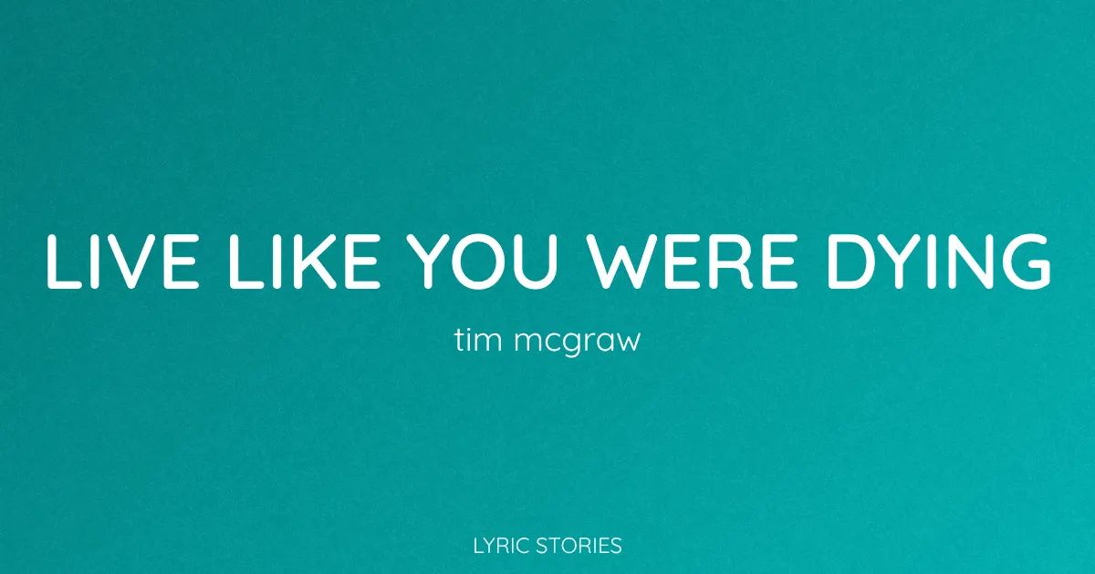 Live Like You Were Dying Song Meaning (Tim McGraw Lyrics Explained)