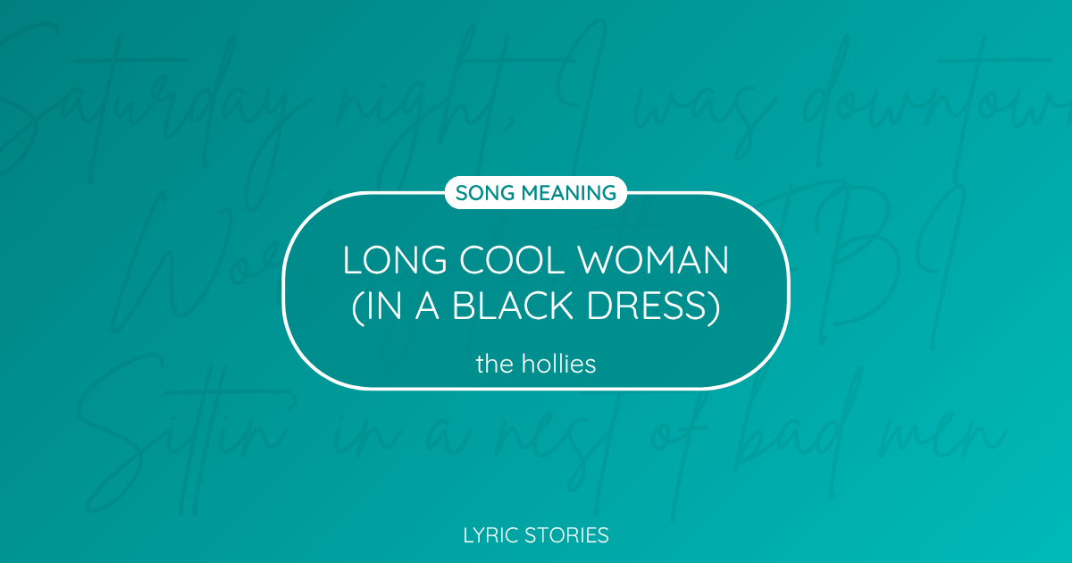 “Long Cool Woman in a Black Dress” Lyrics Meaning (The Hollies)