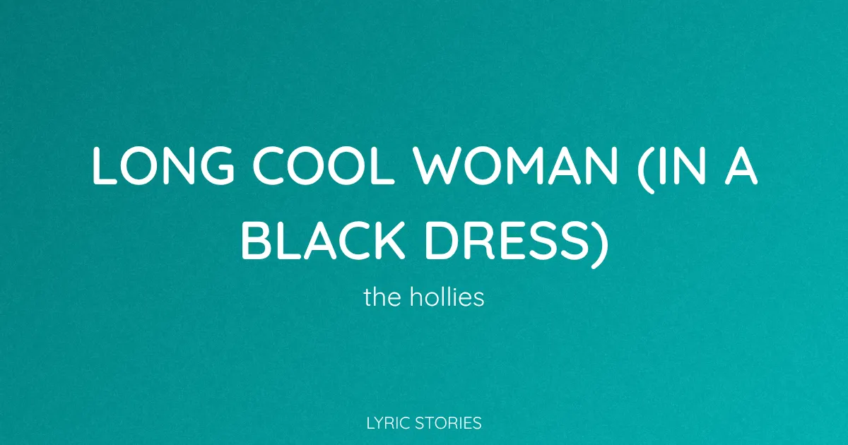 Long Cool Woman (In a Black Dress) Song Meaning (The Hollies Lyrics Explained)