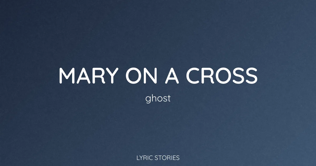 Mary on a Cross Song Meaning (Ghost Lyrics Explained)