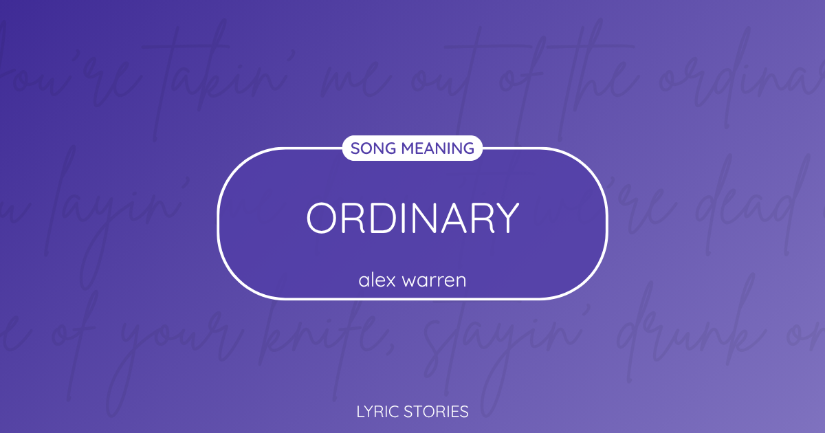 “Ordinary” Lyrics Meaning (Alex Warren)
