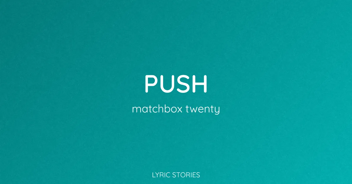 “Push” Lyrics Meaning (Matchbox Twenty)