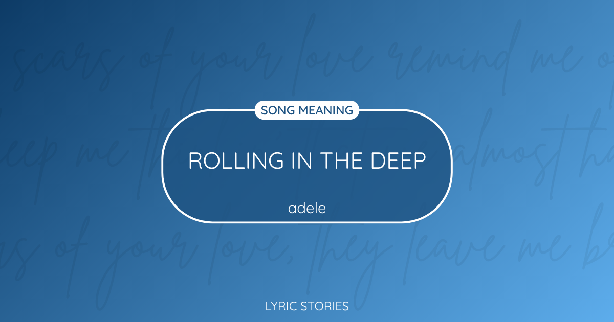 “Rolling in the Deep” Lyrics Meaning (Adele)
