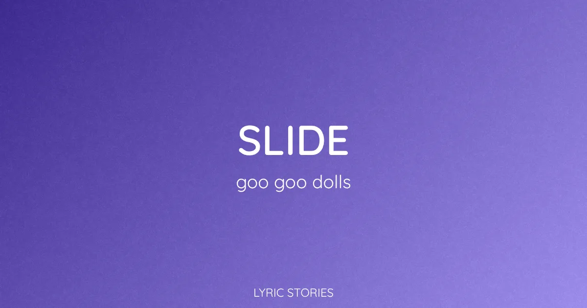 “Slide” Lyrics Meaning (Goo Goo Dolls)
