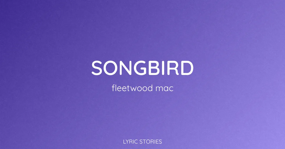 “Songbird” Lyrics Meaning (Fleetwood Mac)
