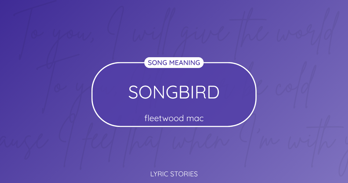 “Songbird” Lyrics Meaning (Fleetwood Mac)