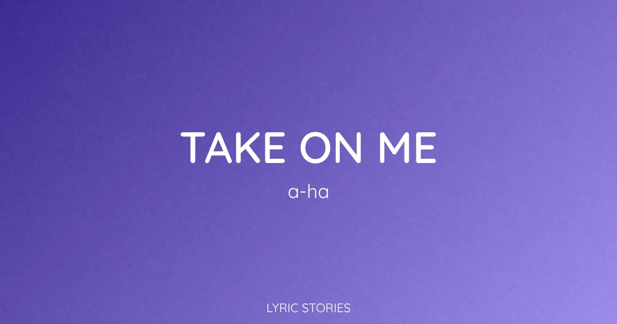 “Take On Me” Lyrics Meaning (a-ha)