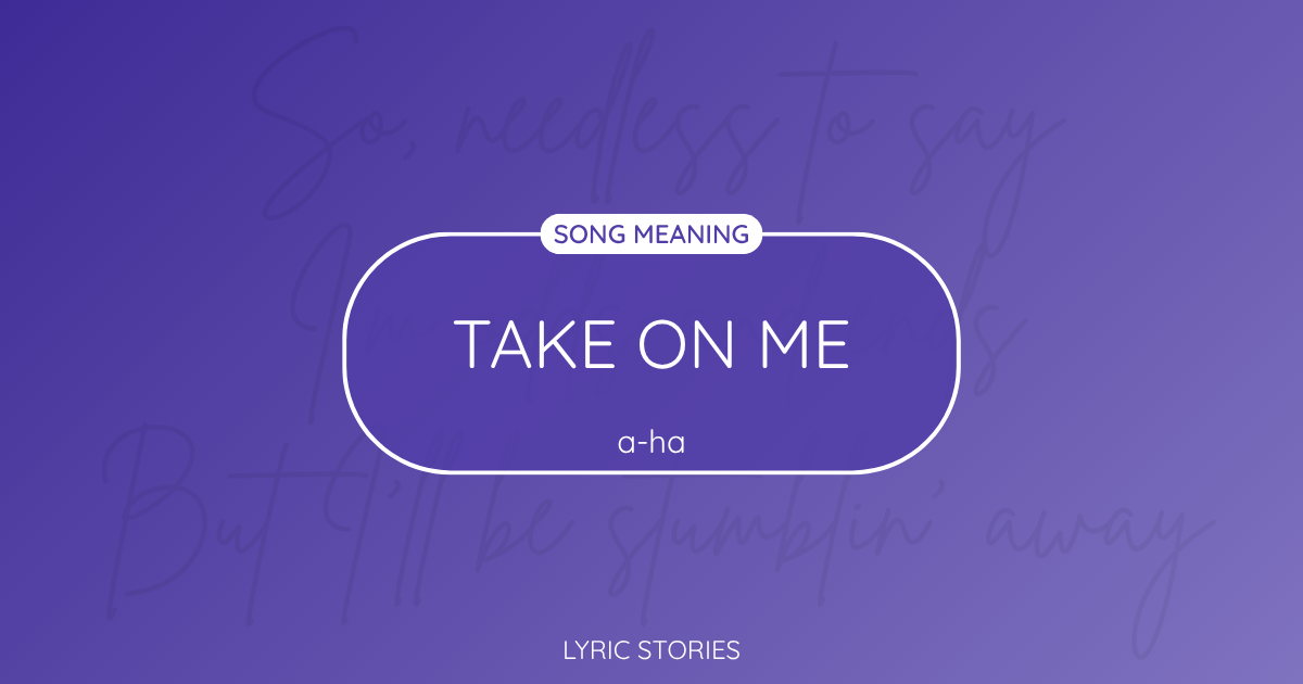 Take On Me Song Meaning - Lyrics Explained