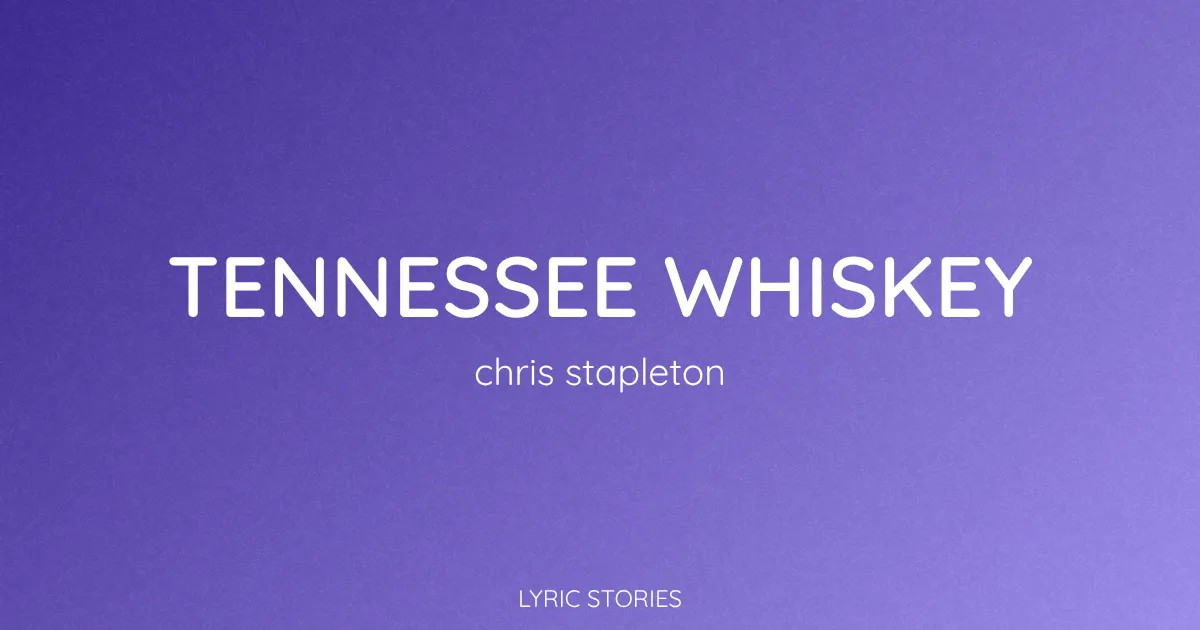 “Tennessee Whiskey” Lyrics Meaning (Chris Stapleton)