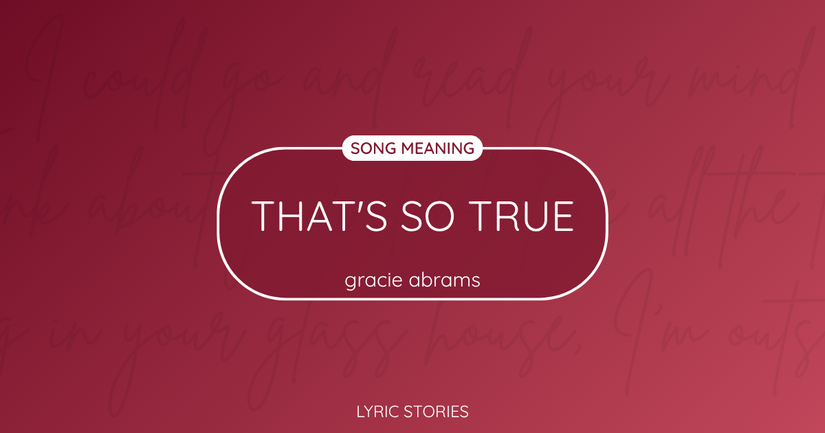 “That’s So True” Lyrics Meaning (Gracie Abrams)