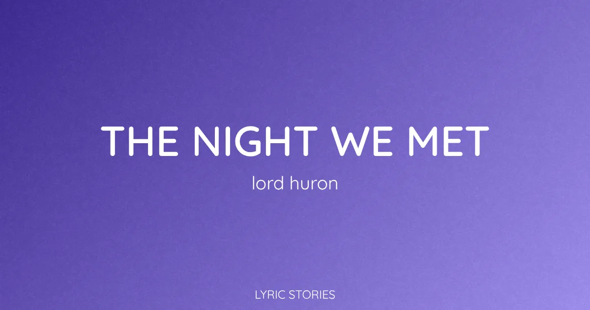 The Night We Met Song Meaning (Lord Huron Lyrics Explained)