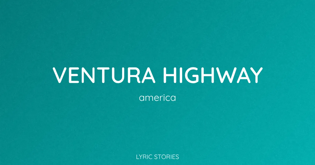 Ventura Highway Song Meaning (America Lyrics Explained)