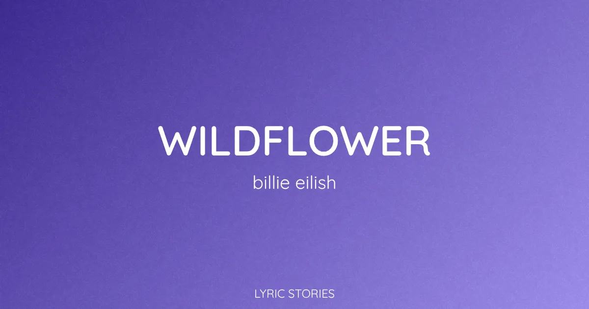 “Wildflower” Lyrics Meaning (Billie Eilish)