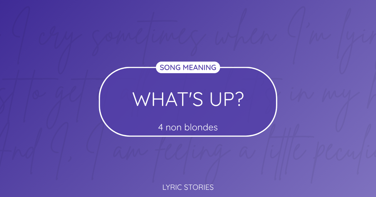 “What’s Up?” Lyrics Meaning (4 Non Blondes)